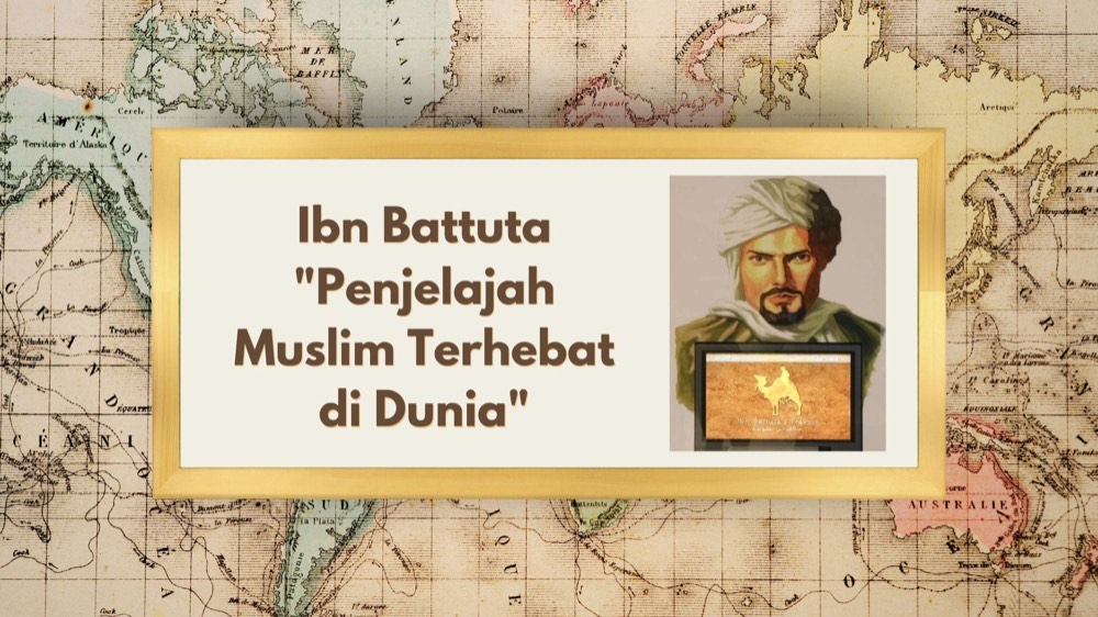Ibn Battuta "Penjelajah Muslim Terhebat di Dunia"